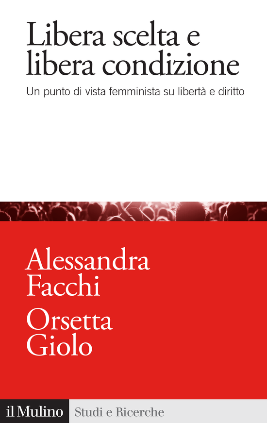 Copertina del libro Libera scelta e libera condizione (Un punto di vista femminista su libertà e diritto)